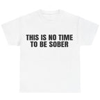 This is No Time To Be Sober T-Shirt, Funny Meme Graphic Tee, Casual Streetwear Top, Trendy Tshirt for Men & Women