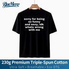 【BlueMere】230G Heavyweight 100% Pure Cotton Sorry For Being So Funny And Sexy, Idk What's Wrong With Me Shirt, Joke Tee, Gift Shirt, Funny Meme T-Shirt